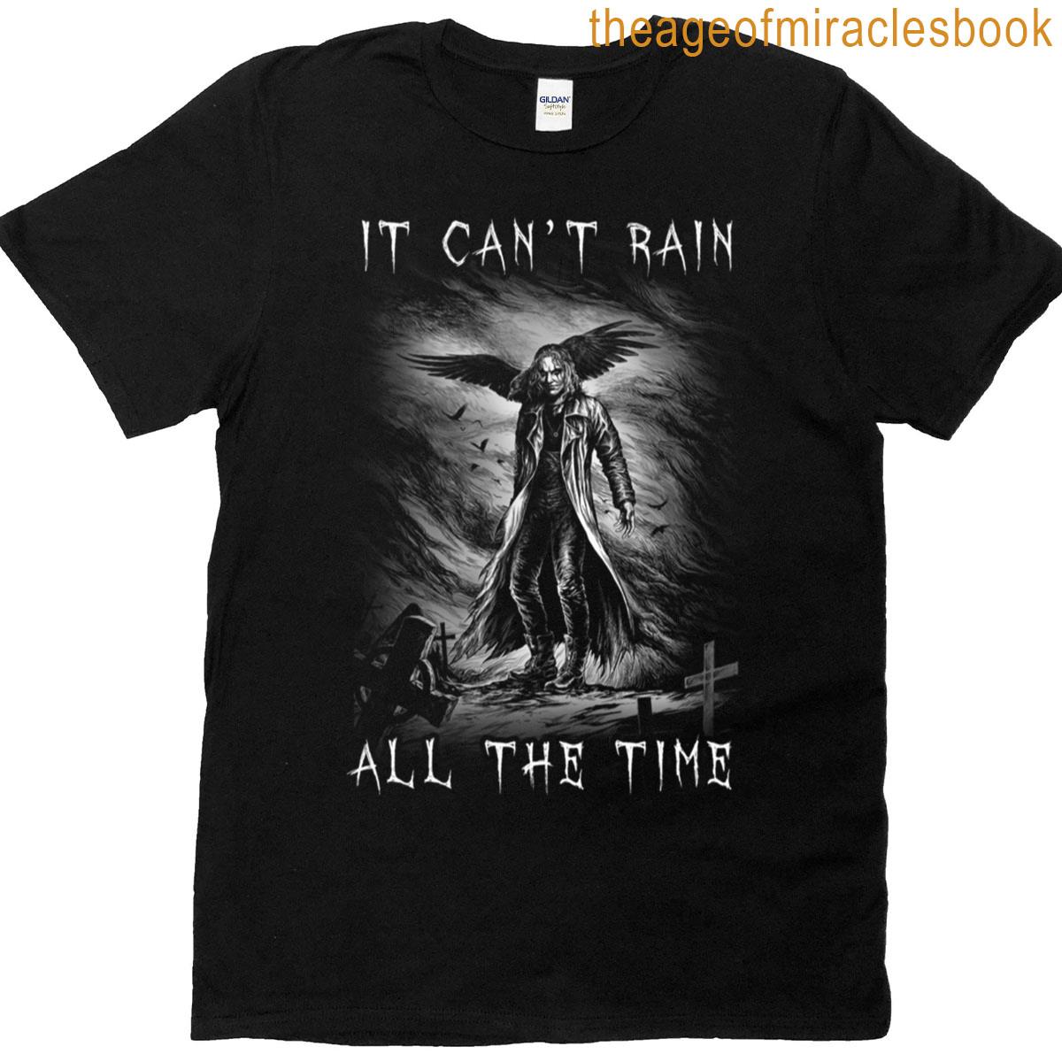 Eric Draven It Cant Rain All The Time T-shirt