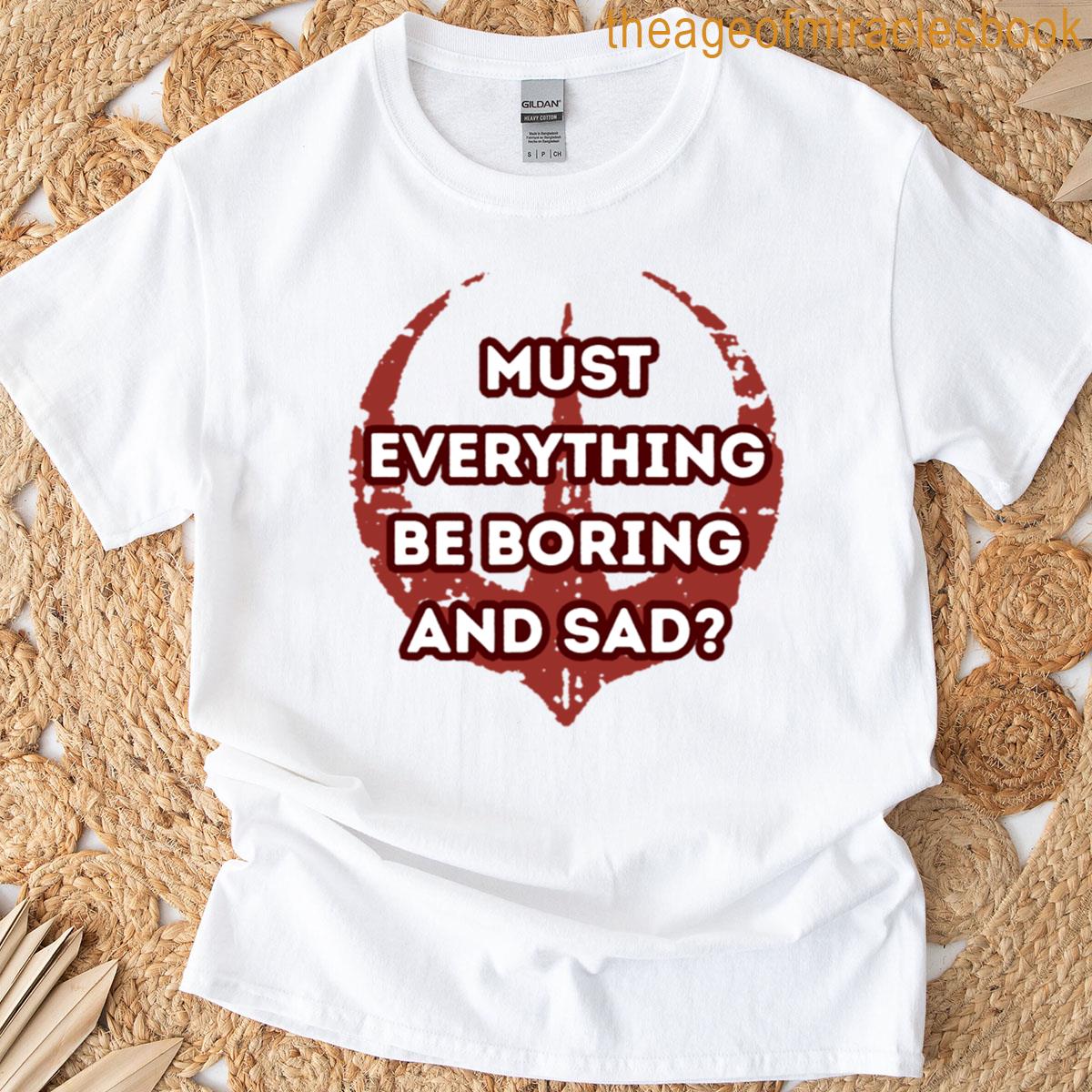Must Everything Be Boring And Sad Oversized T-shirt