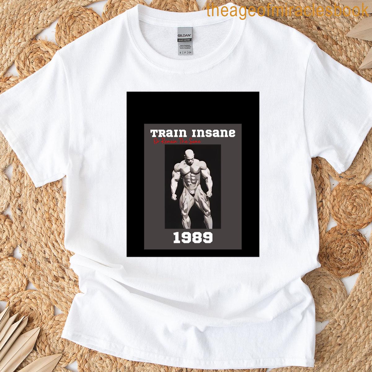 Train Insane Or Remain The Same Graphic T-shirt