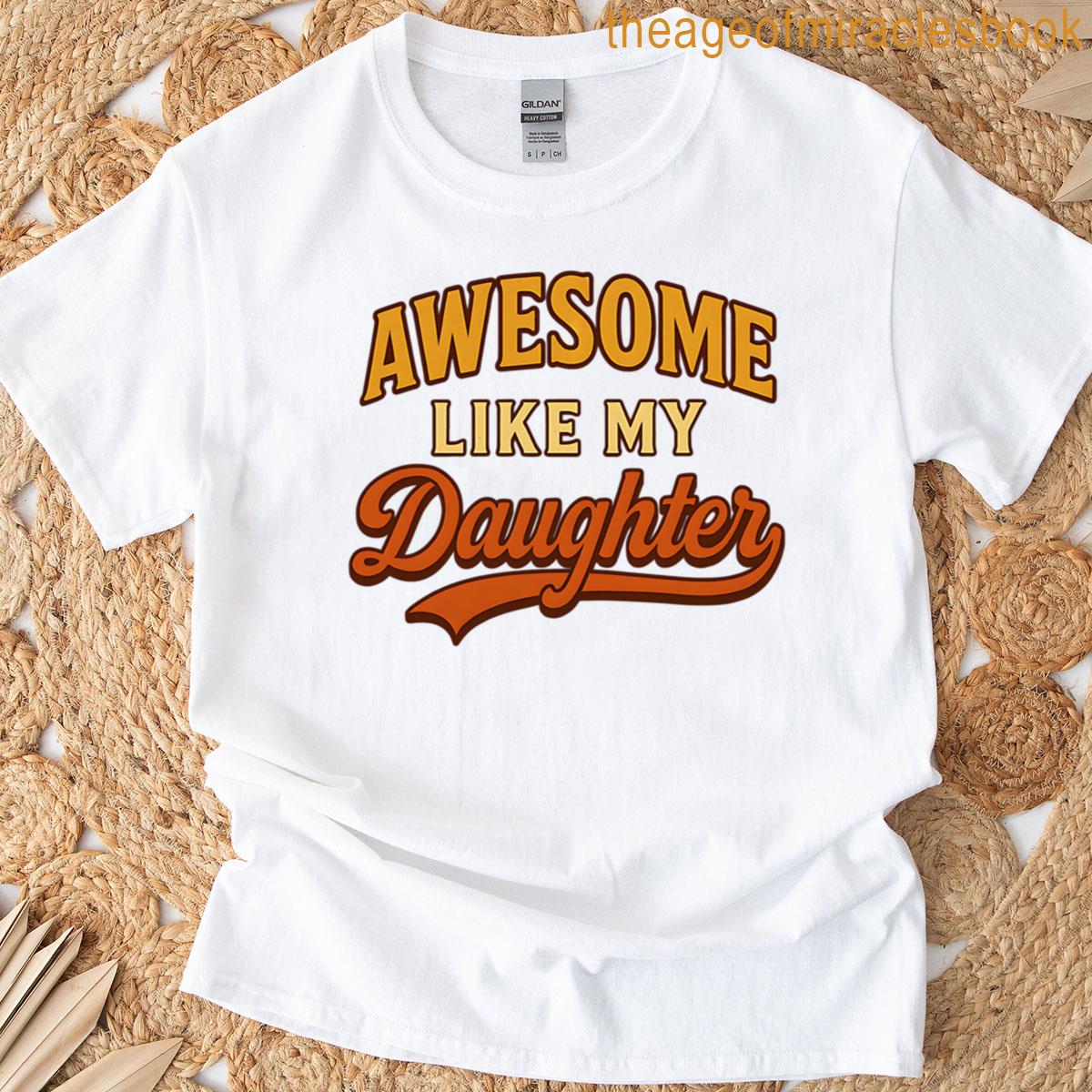 Awesome Like My Daughter T-shirt