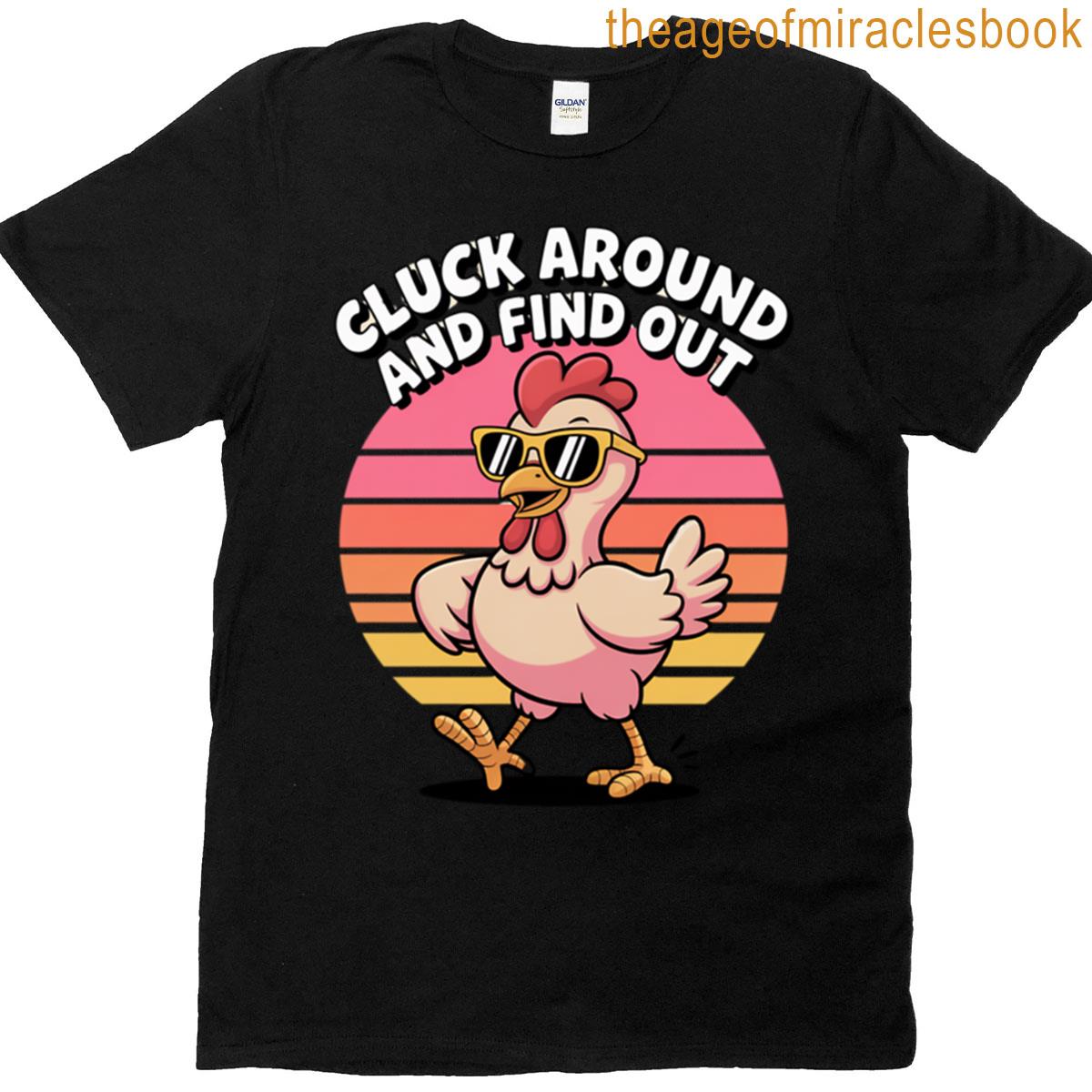 Cluck Around And Find Out T-shirt