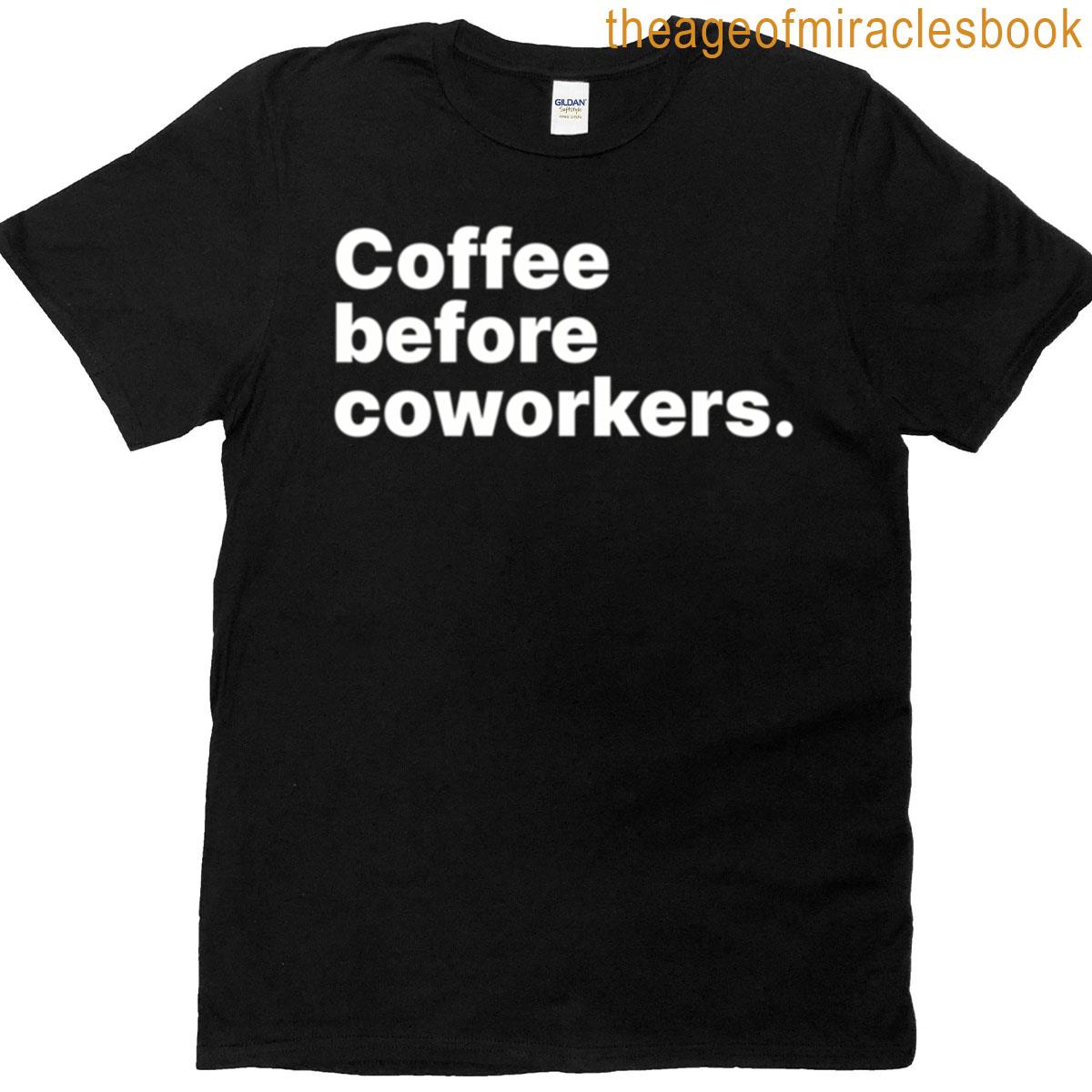 Coffee Before Coworkers White Text T-shirt