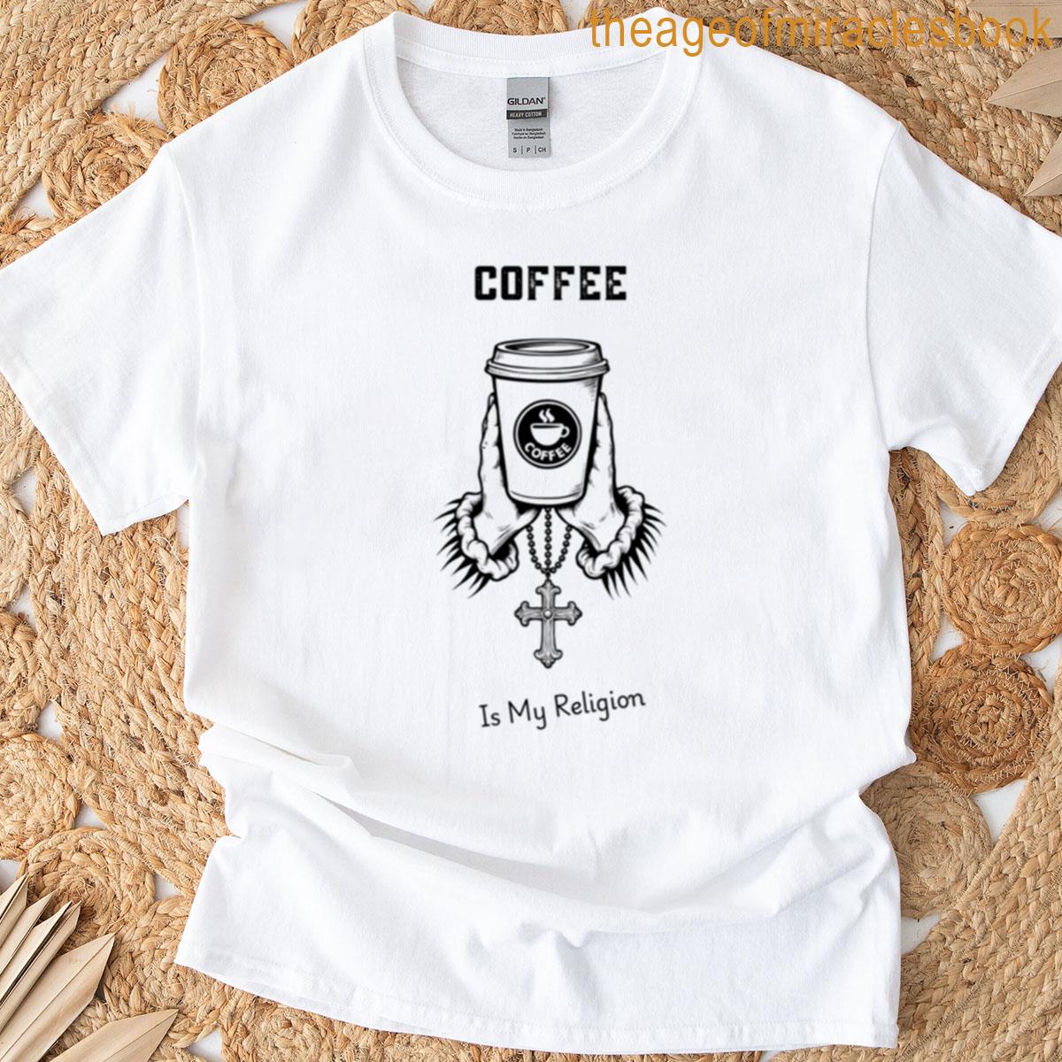 Coffee Is My Religion T-shirt