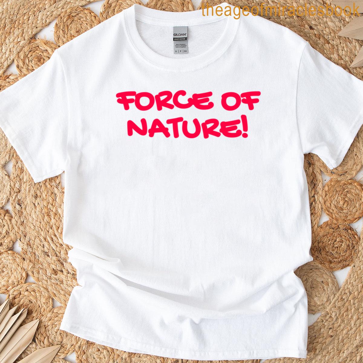 Force Of Nature T-shirt