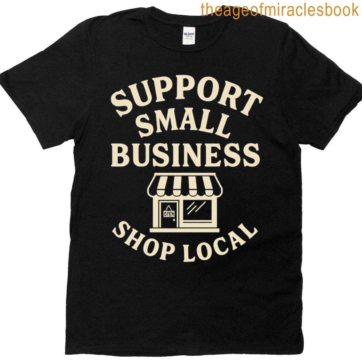 Support Small Business Shop Local T-shirt