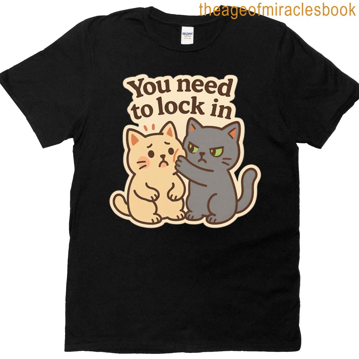 You Need To Lock In T-shirt