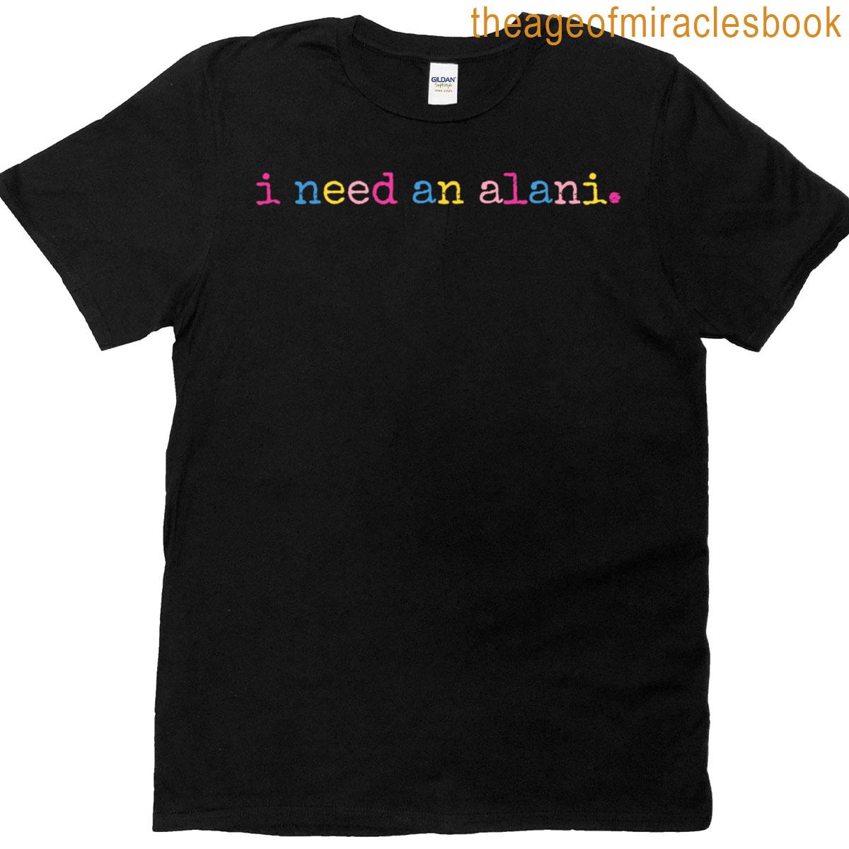 Funny I Need An Alani T-shirt