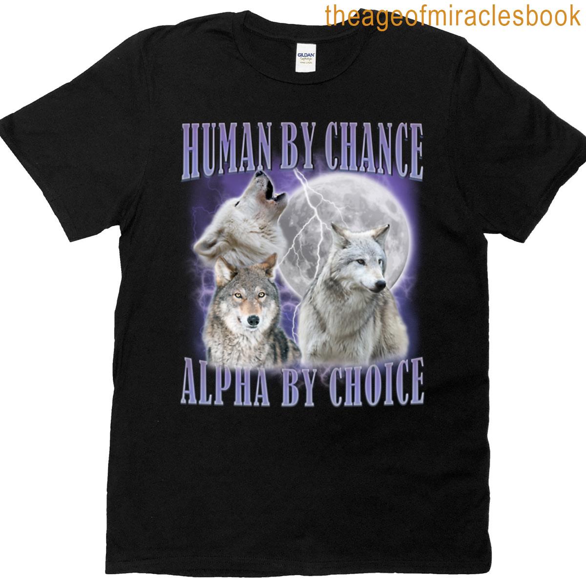Human By Chance Alpha By Choice T-shirt
