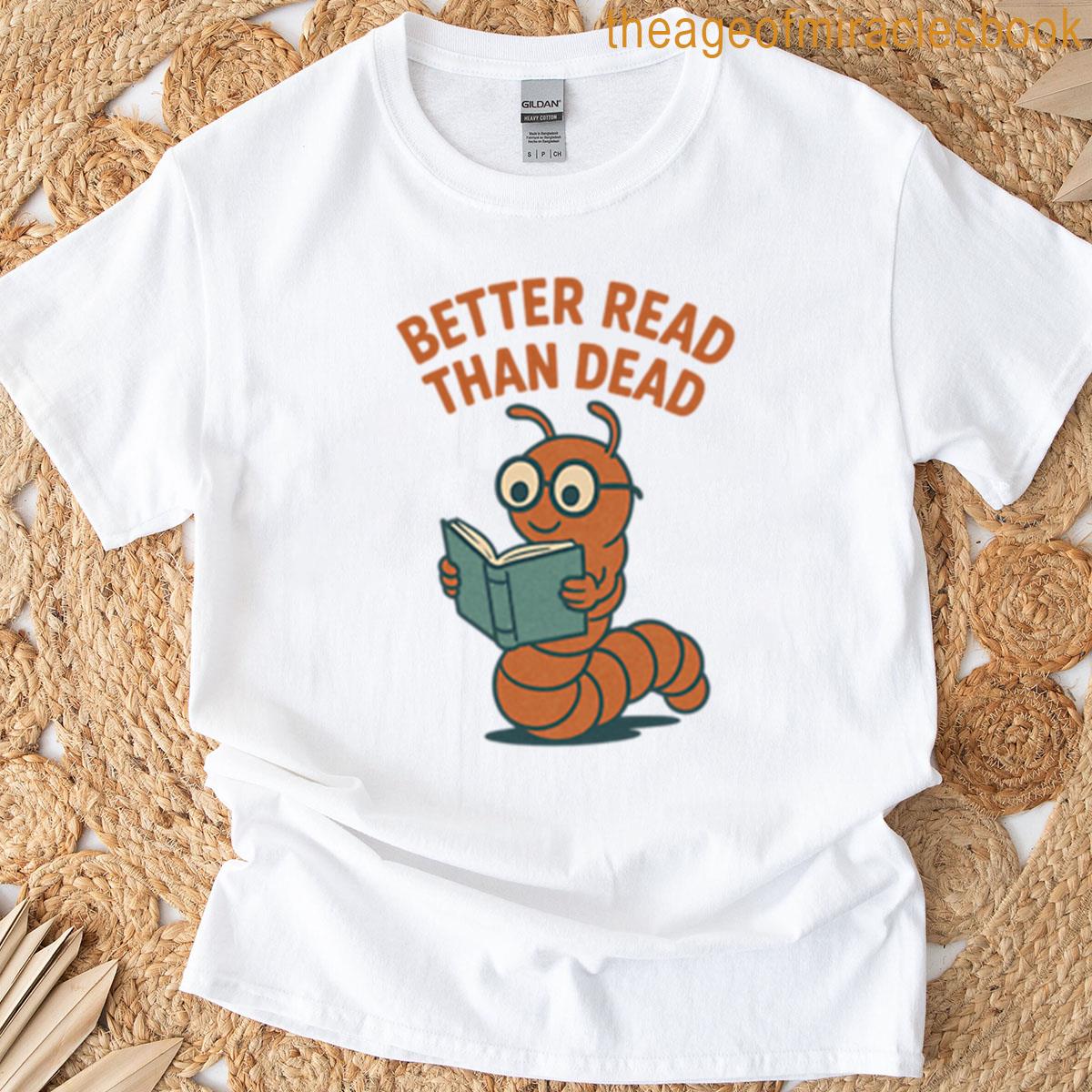 Better Read Than Dead – Funny Bookworm Graphic T-shirt