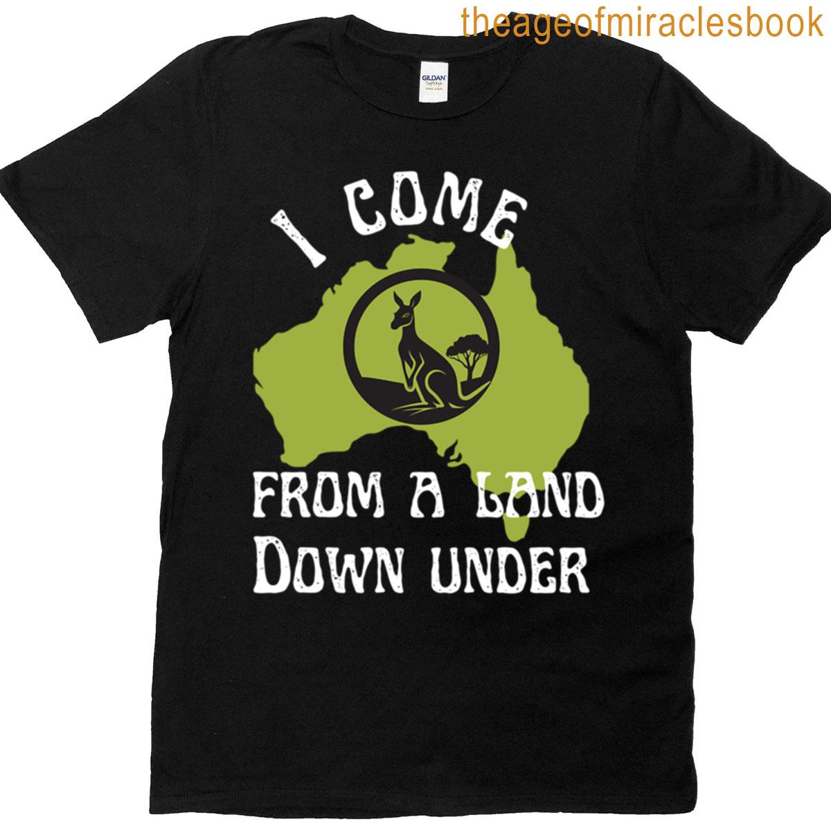 I Come From A Land Down Under T-shirt