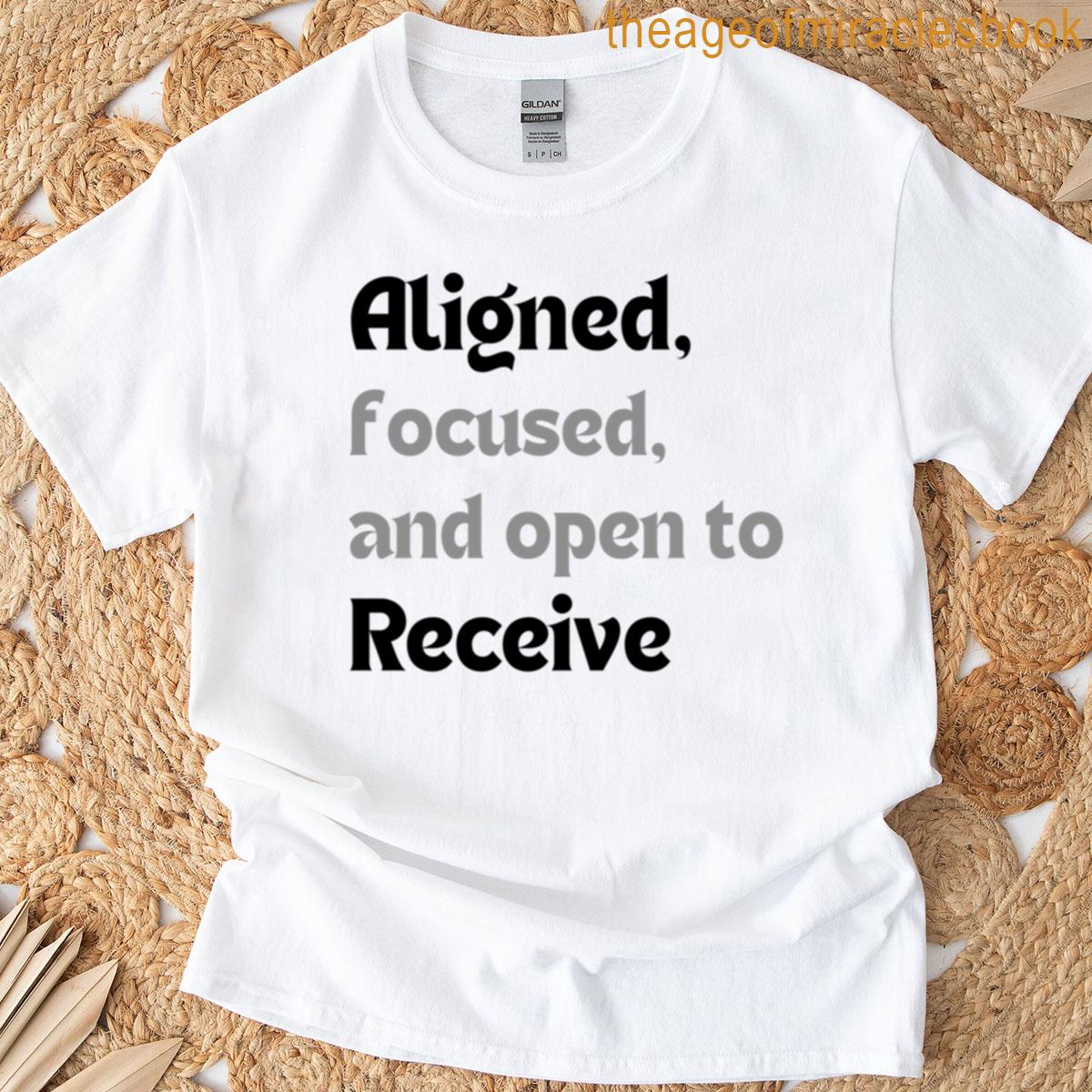 Aligned Focused And Open To Receive T-shirt