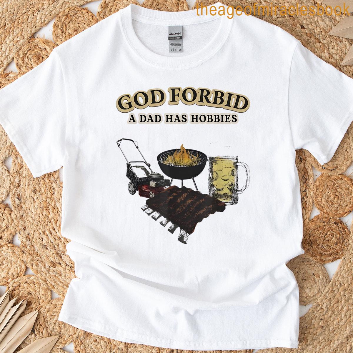 God Forbid A Dad Has Hobbies Bbq T-shirt