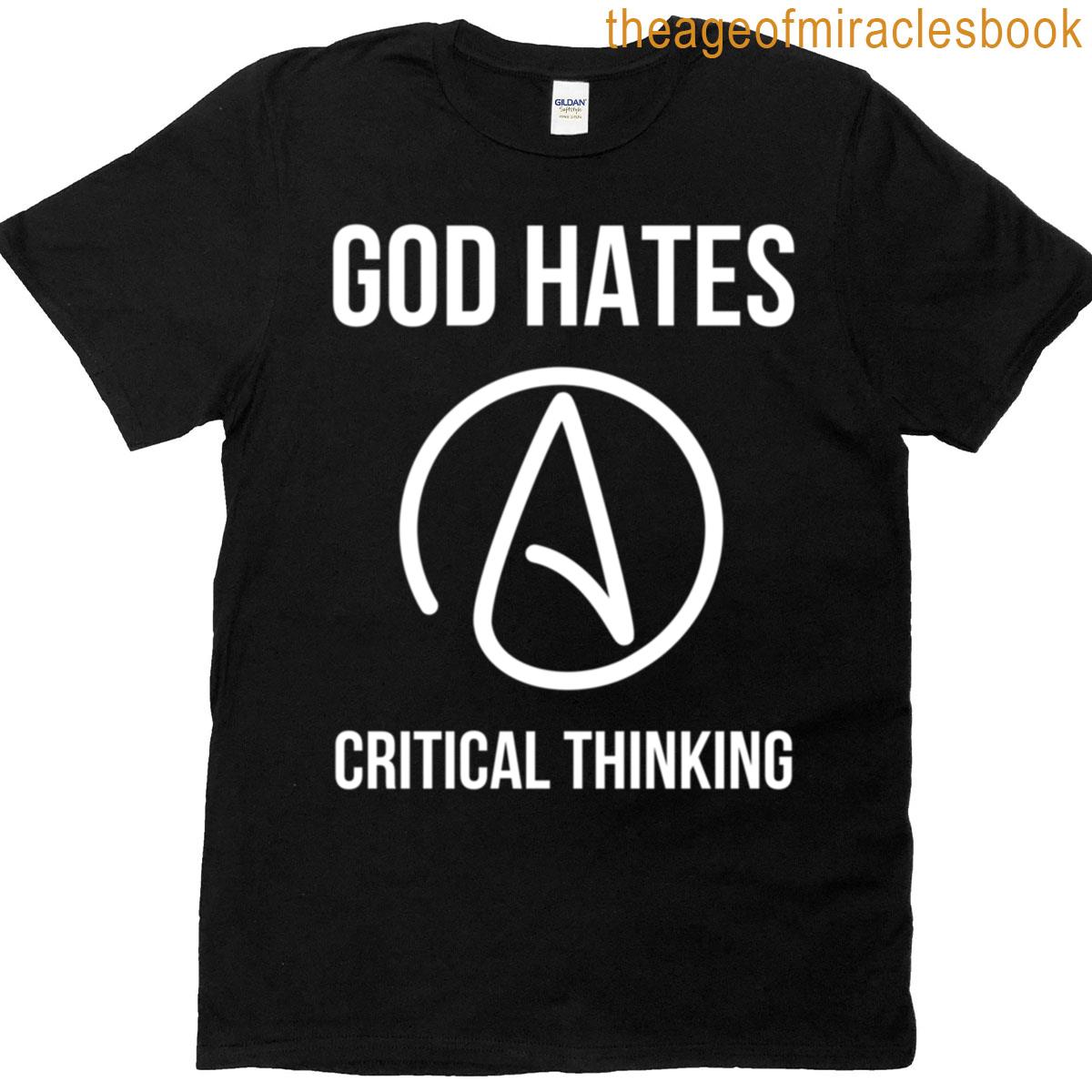 God Hates Critical Thinking T-shirt