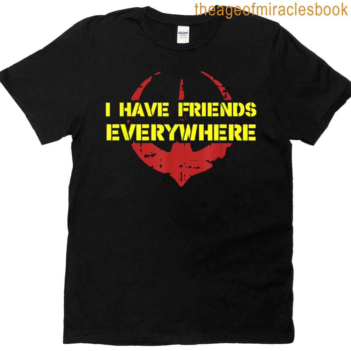 I Have Friends Everywhere T-shirt