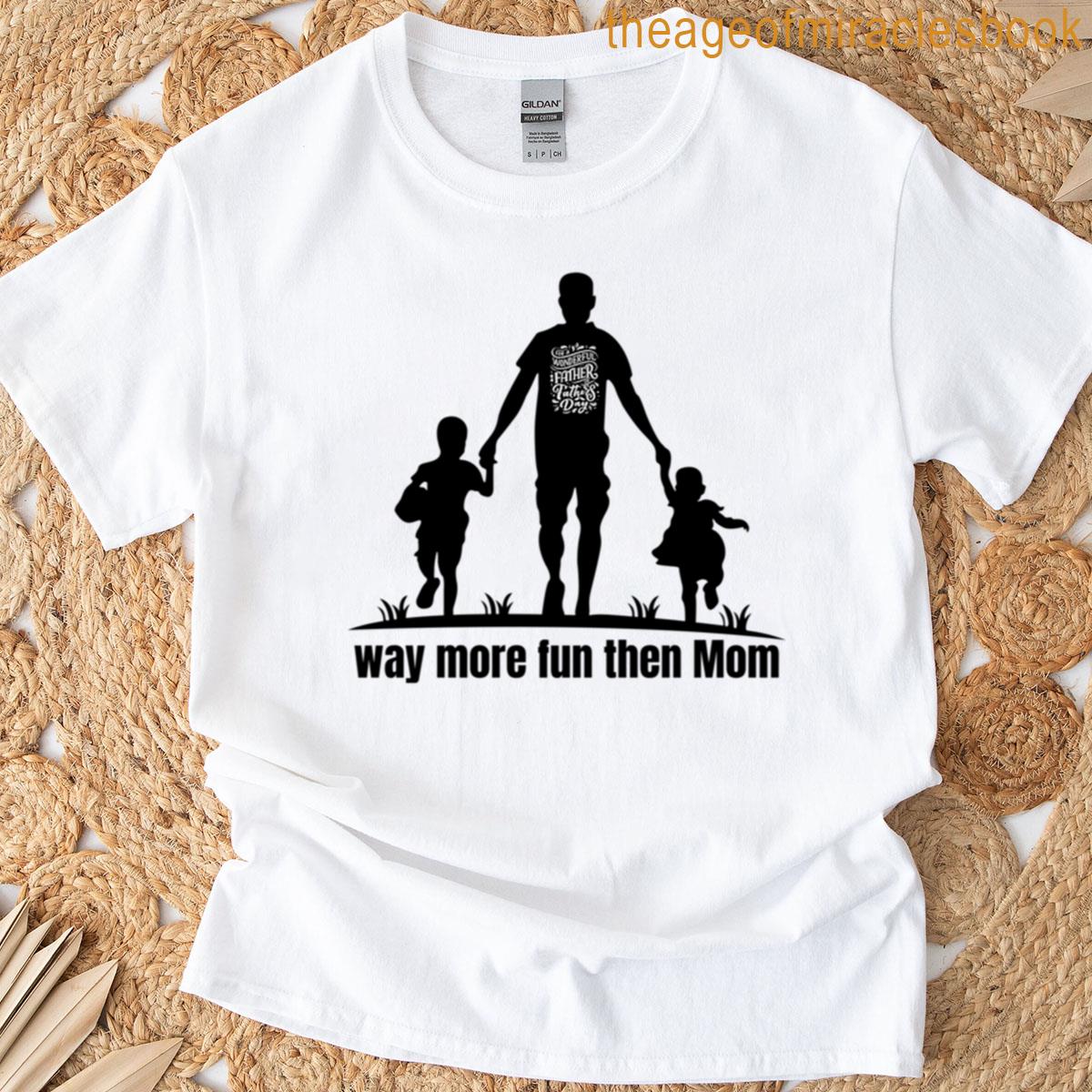 Way More Fun Than Mom T-shirt