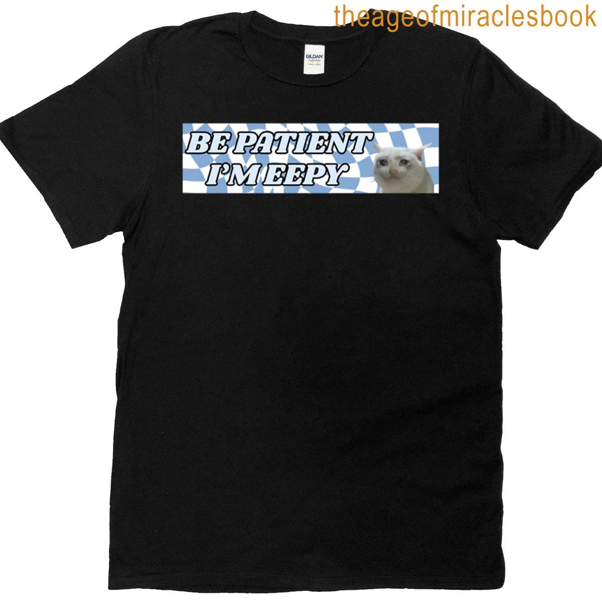 Be Patient Im Eepy T-shirt