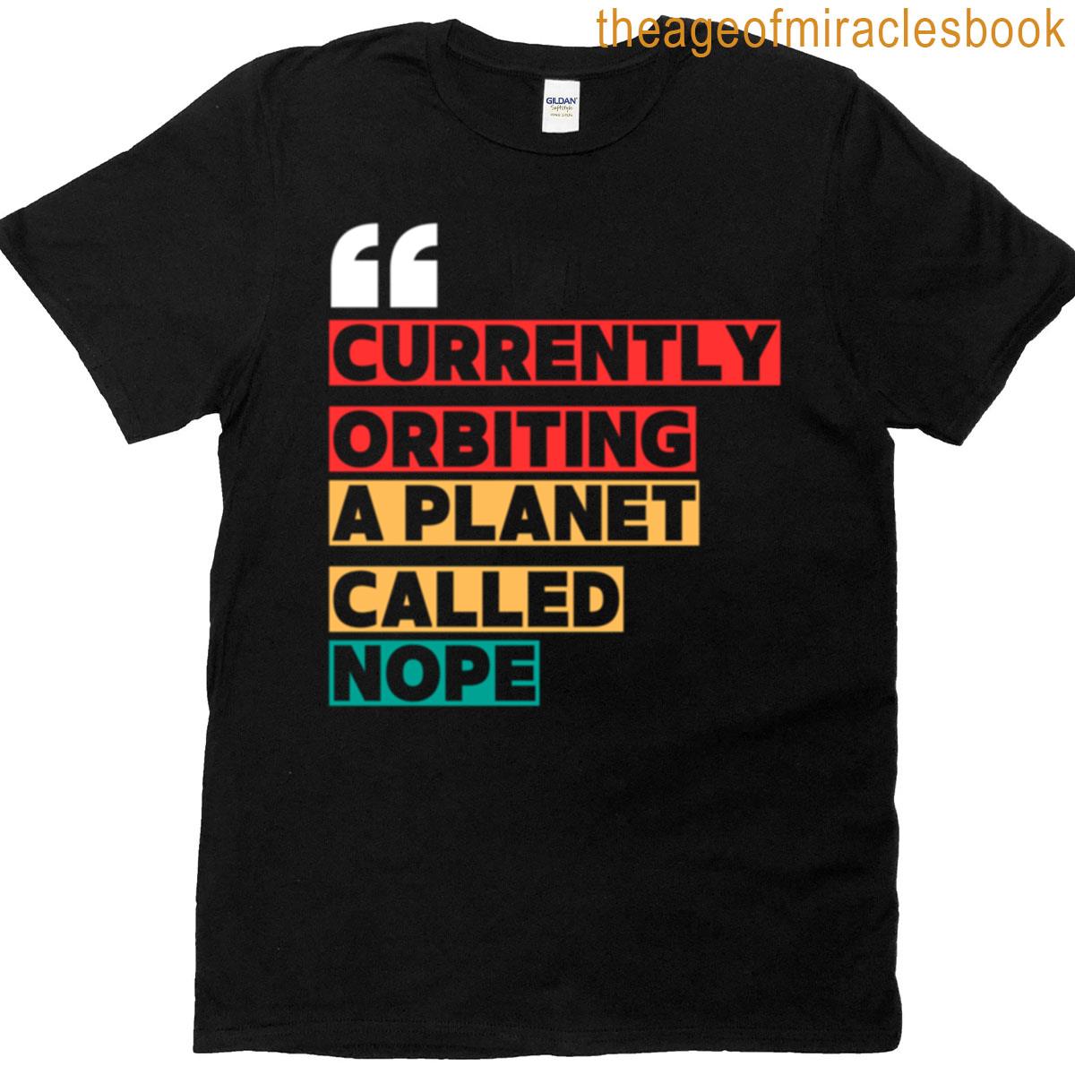 Currently Orbiting A Planet Called Nope Spacecore Astronaut Quote T-shirt