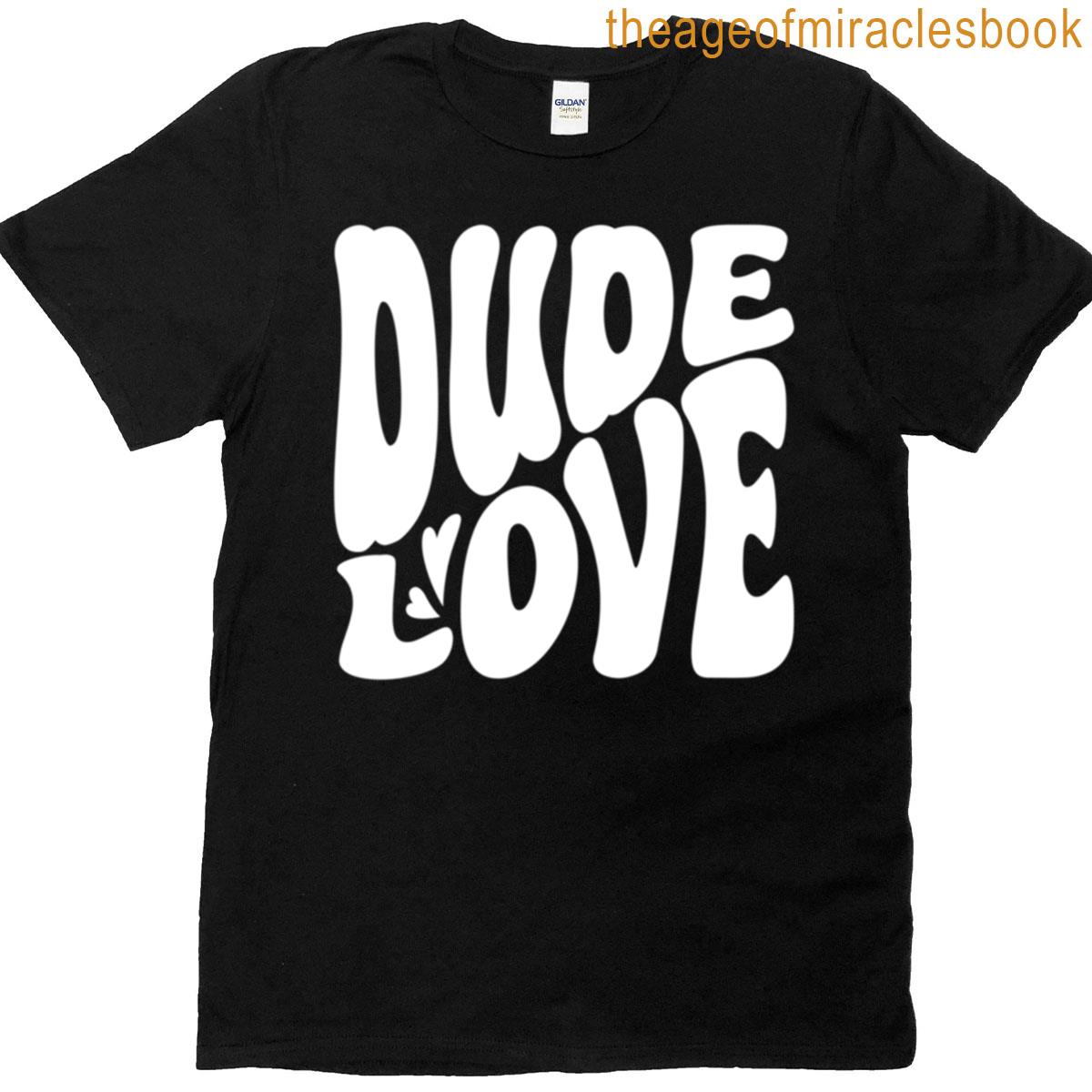 Dude Love White T-shirt