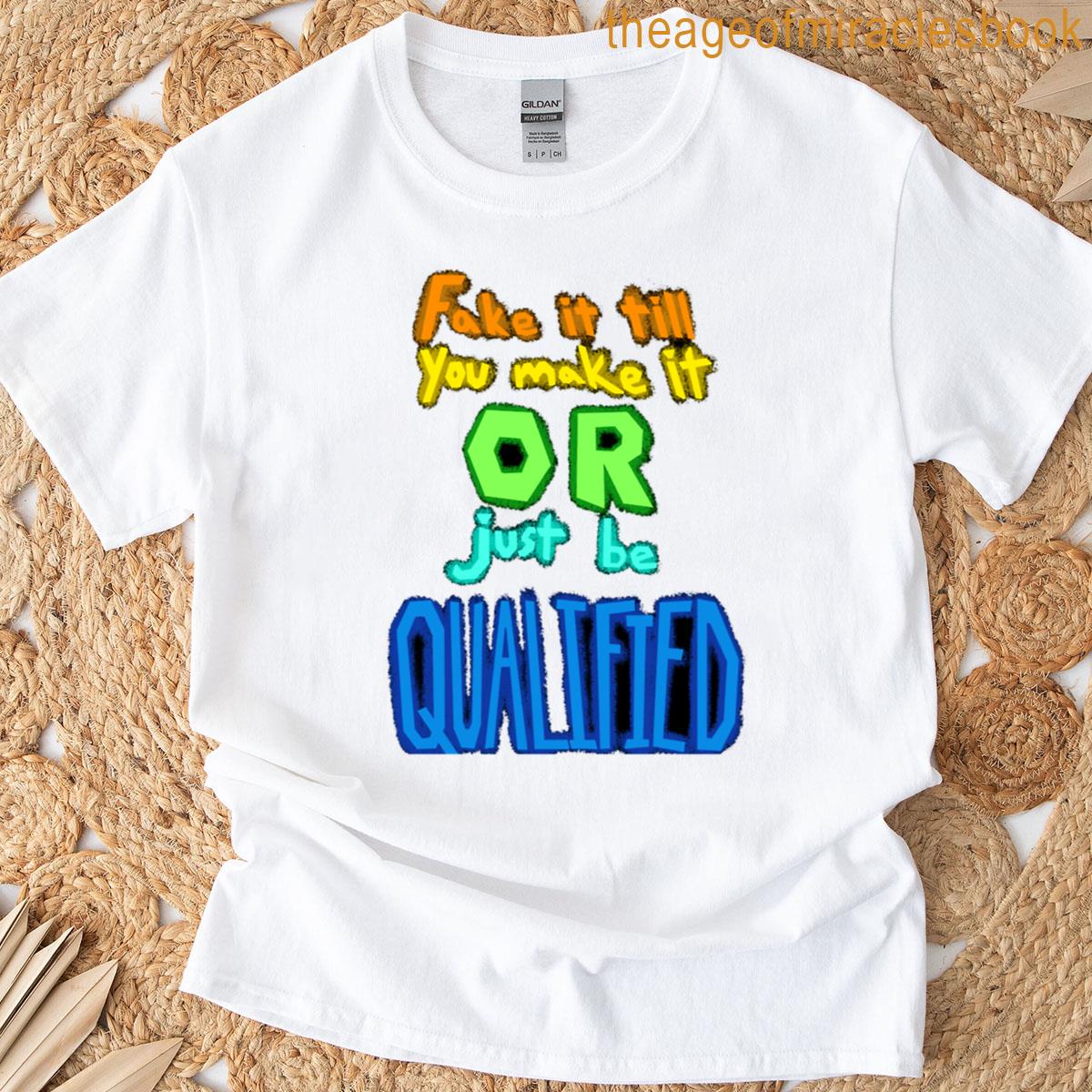 Fake It Till You Make It T-shirt