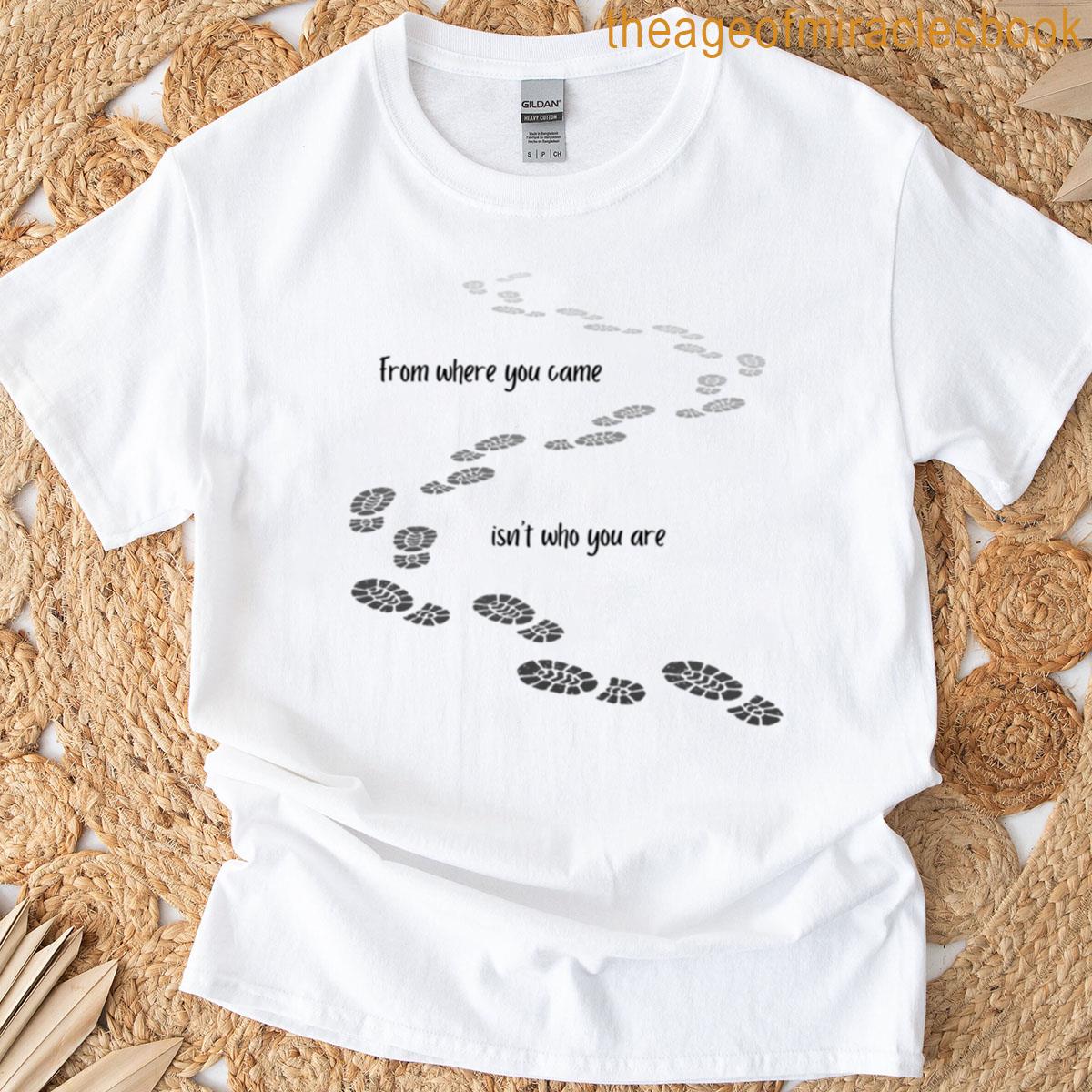 From Where You Came T-shirt