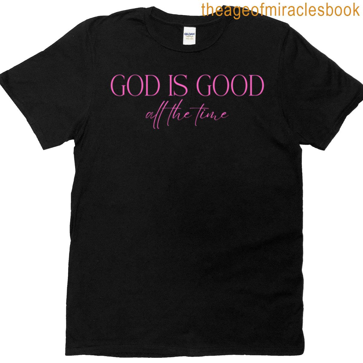 God Is Good All The Time T-shirt
