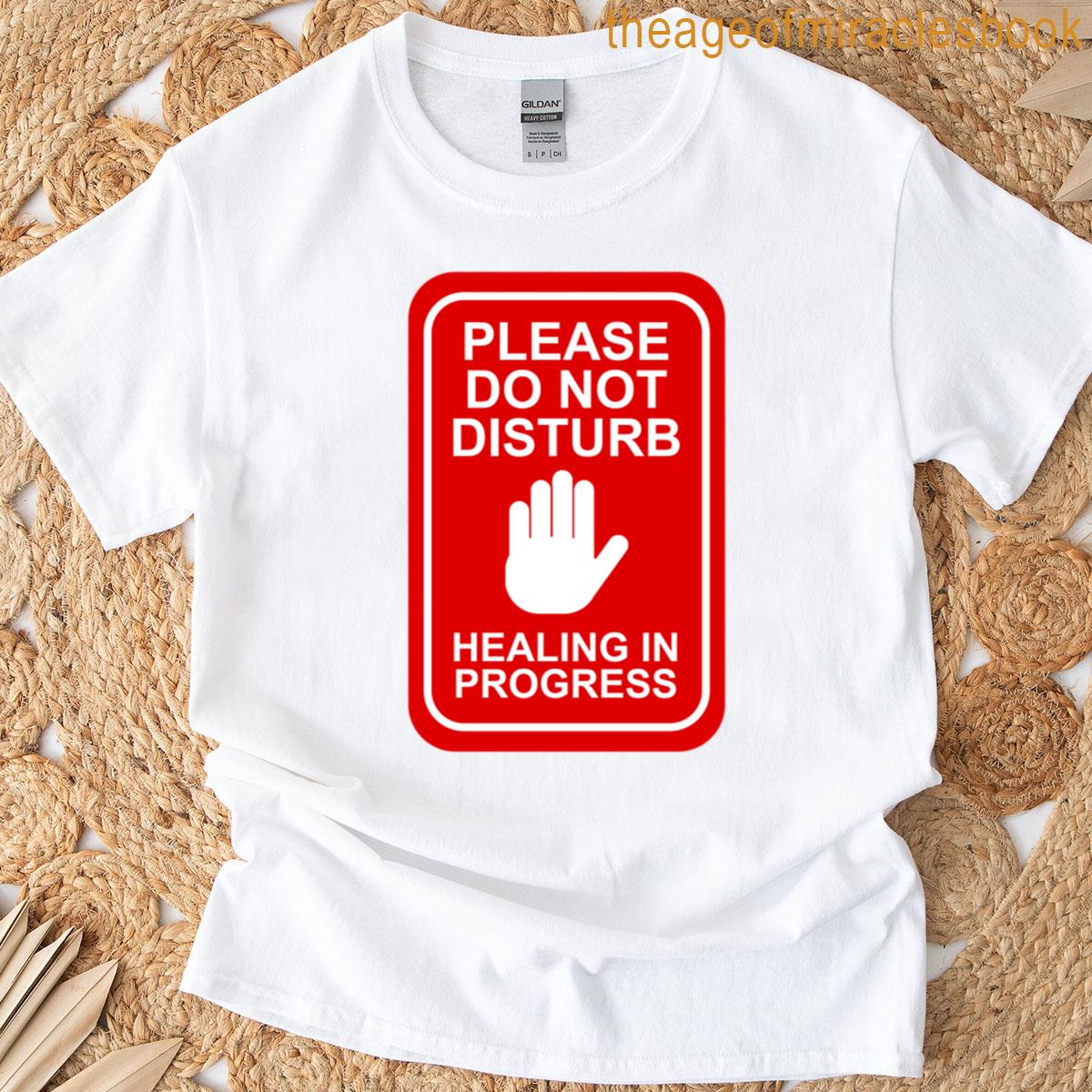 Healing In Progress Please Dont Disturb T-shirt