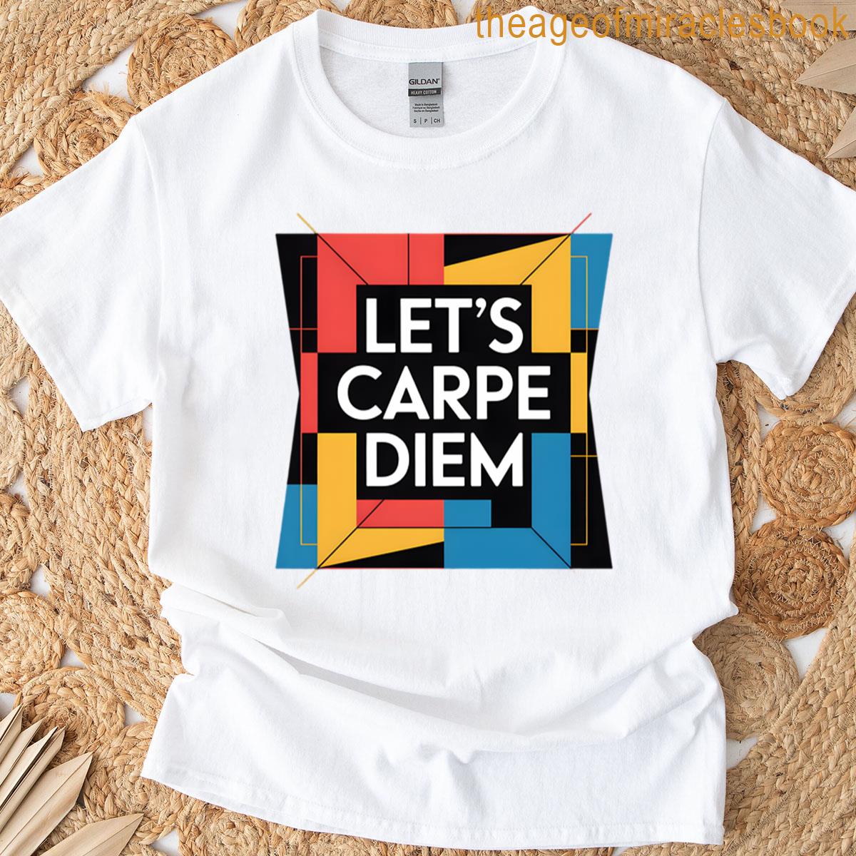 Lets Carpe Diem T-shirt
