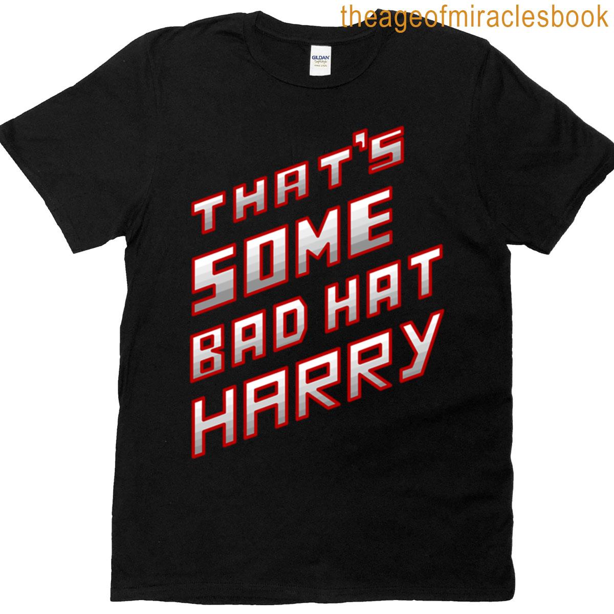 Thats Some Bad Hat Harry T-shirt