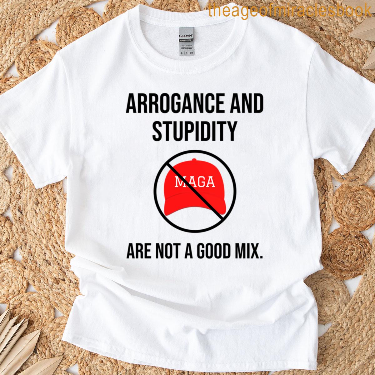 Arrogance And Stupidity T-shirt