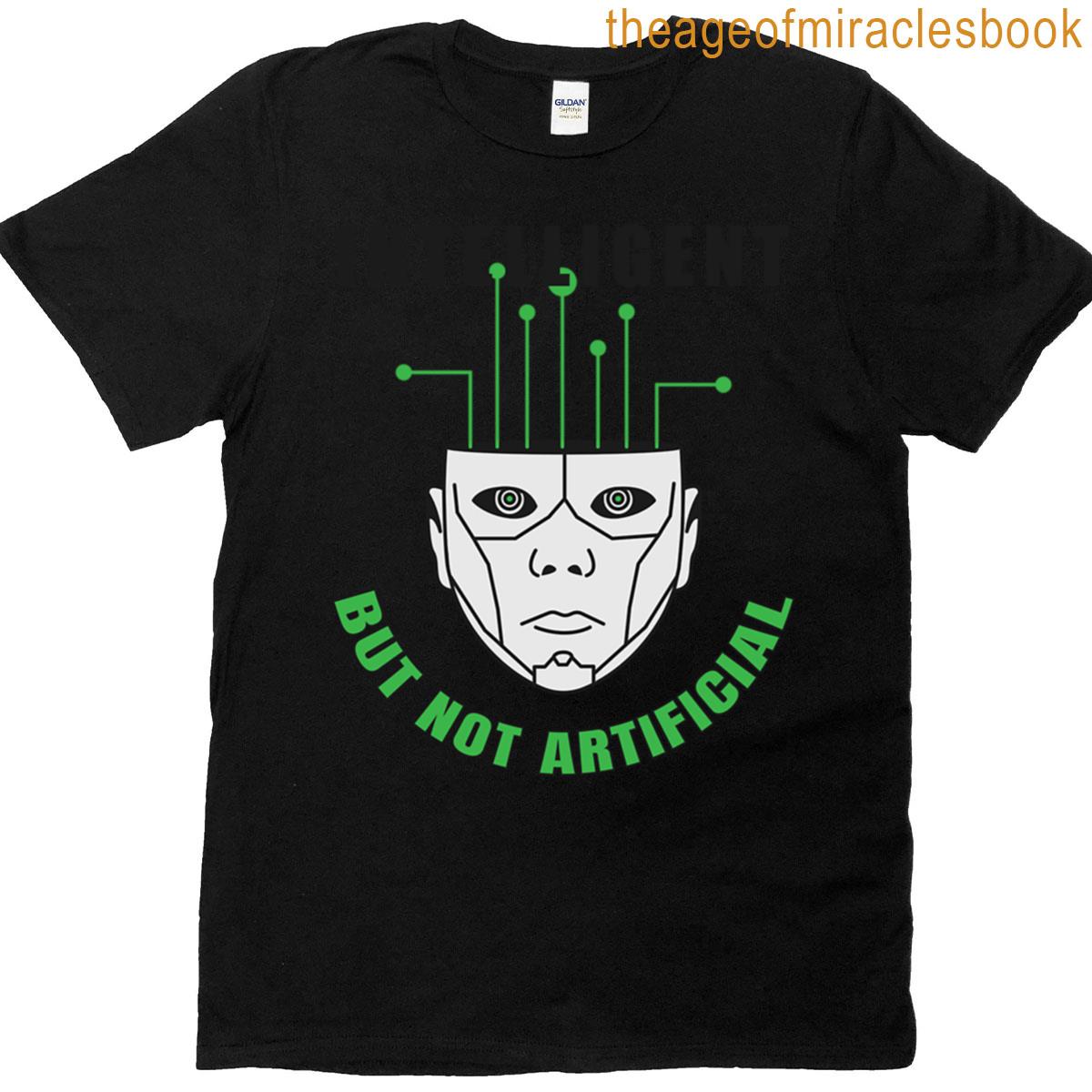 Intelligent But Not Artificial T-shirt