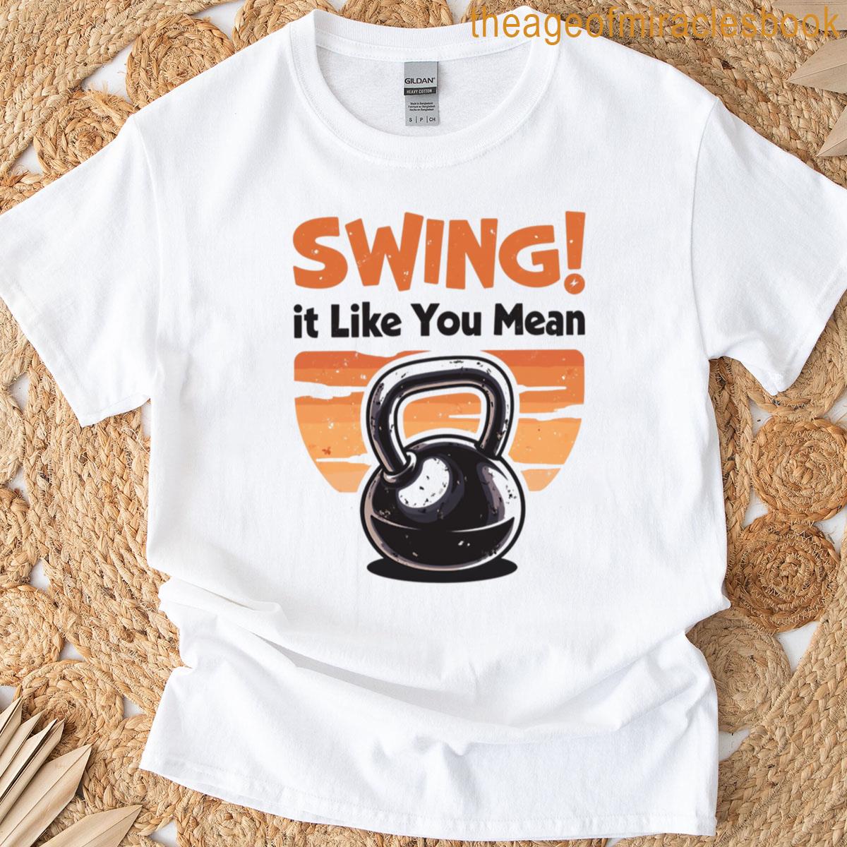 Swing It Like You Mean It T-shirt