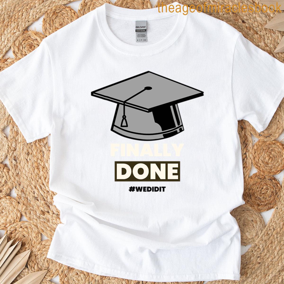 Finally Done Graduation T-shirt