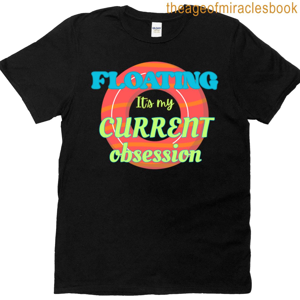 Floating Its My Current Obsession Summer Fun T-shirt