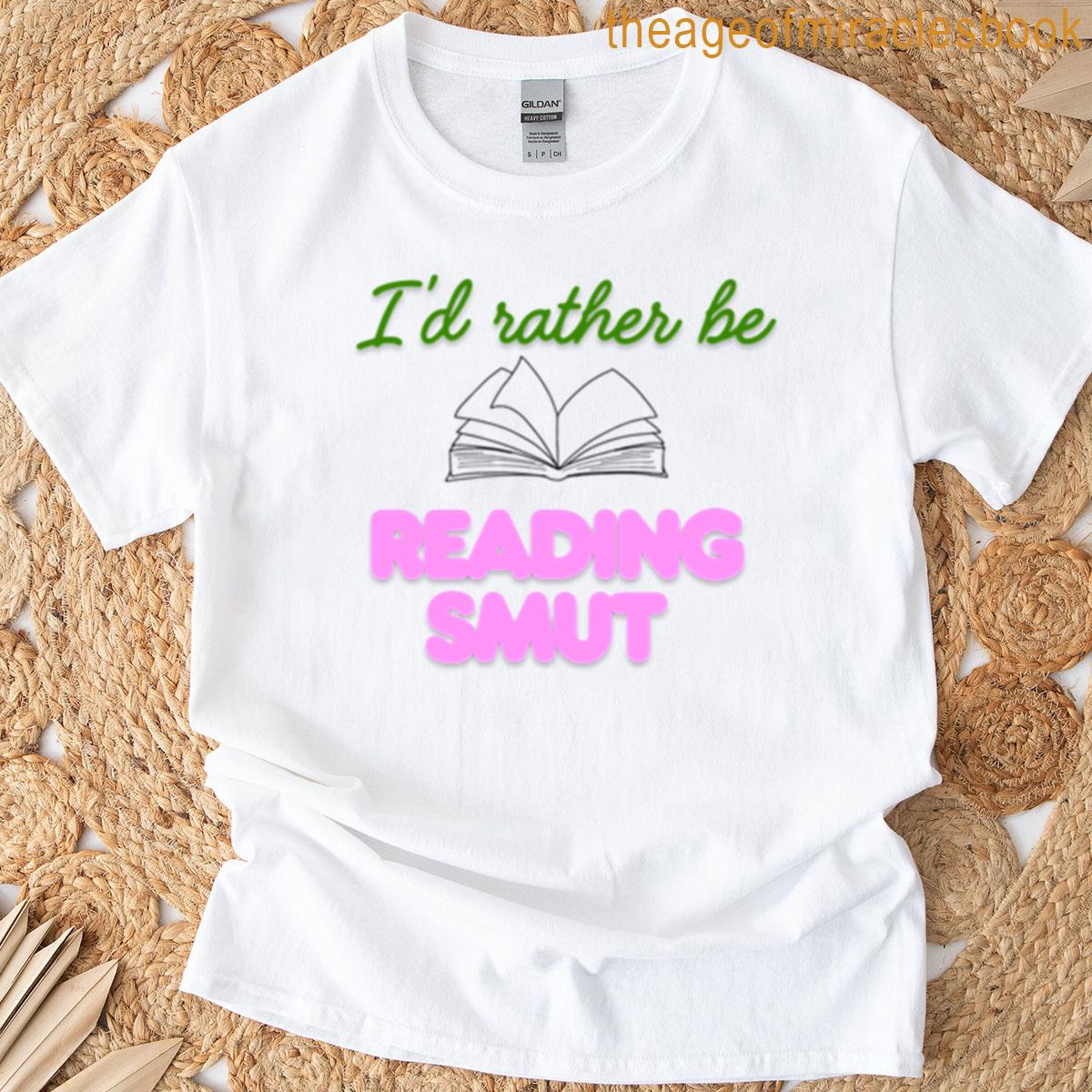 Id Rather Be Reading Smut T-shirt