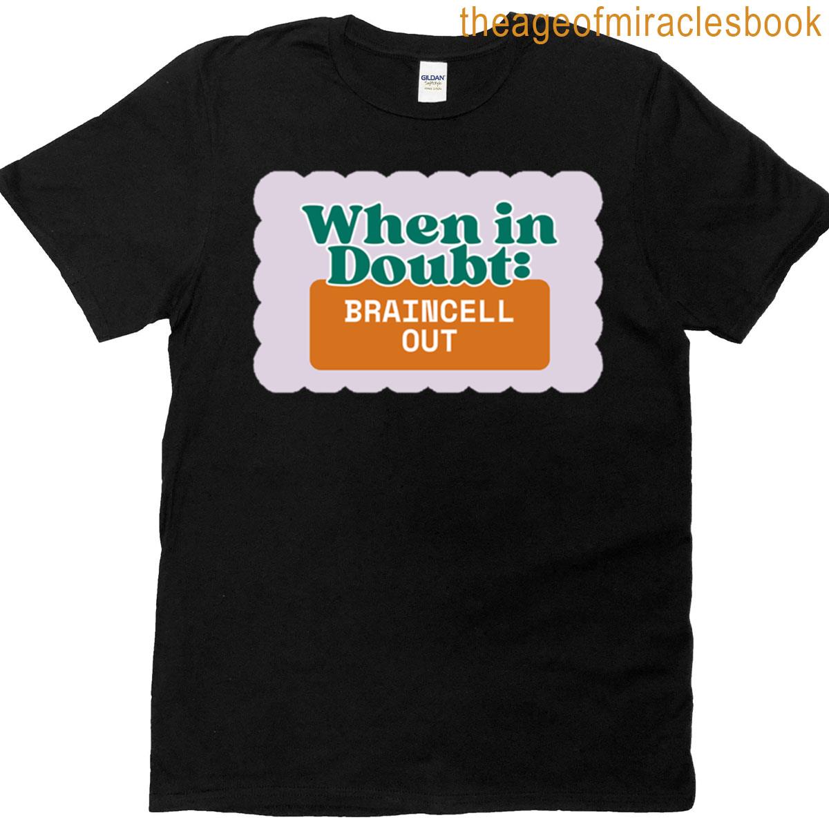 When In Doubt Braincell Out T-shirt