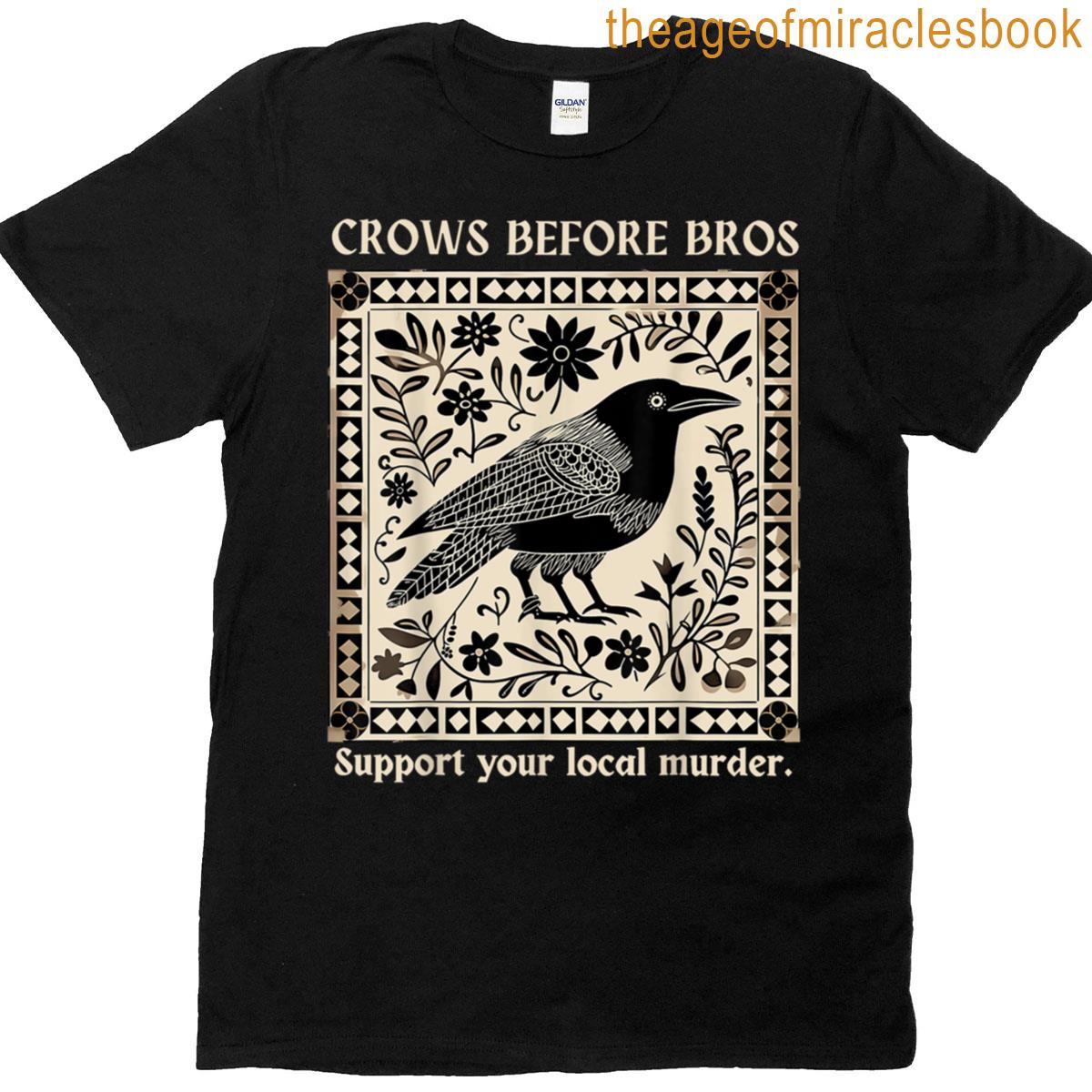 Crows Before Bros Support Your Local Murder Design Vintage T-shirt