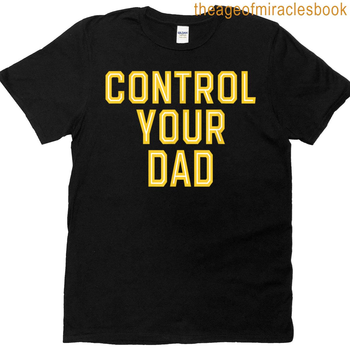 Fathers Day Control Your Dad T-shirt