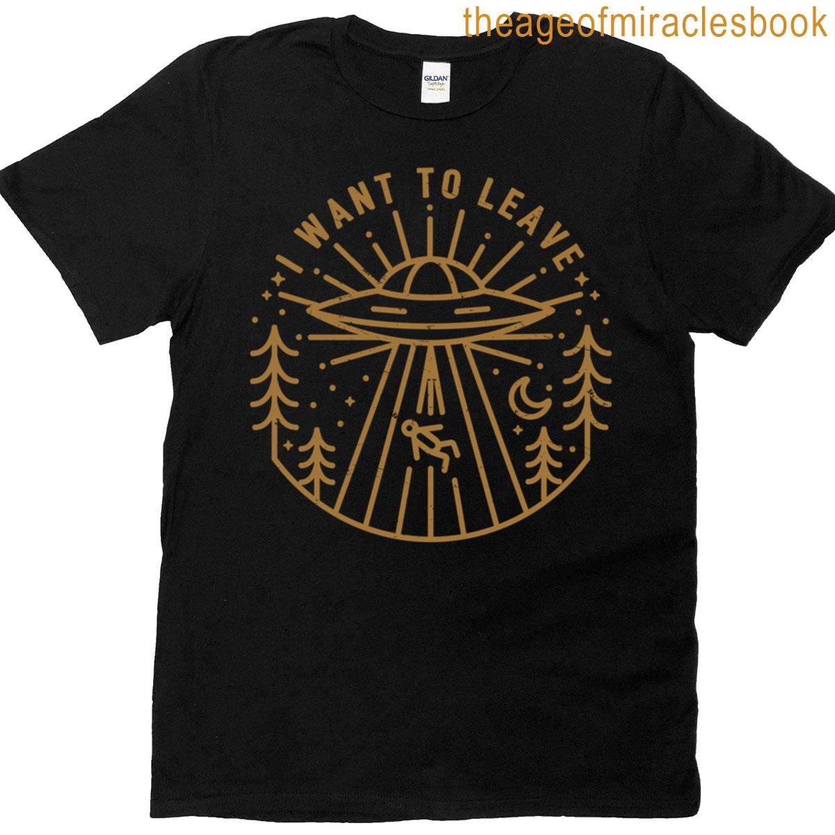 I Want To Leave T-shirt