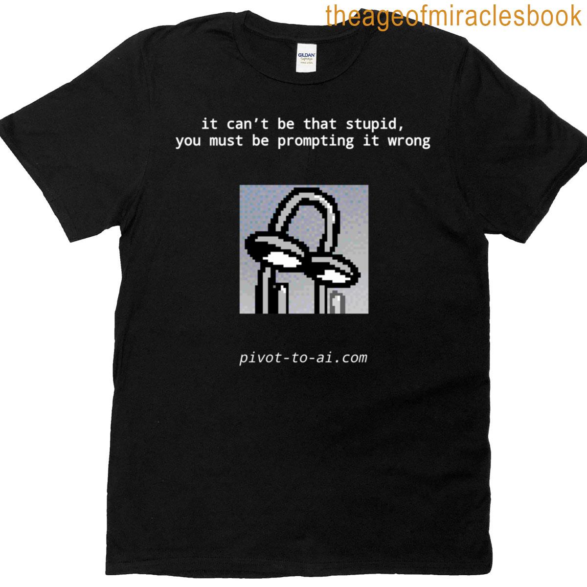 It Cant Be That Stupid Loud Black Vertical T-shirt