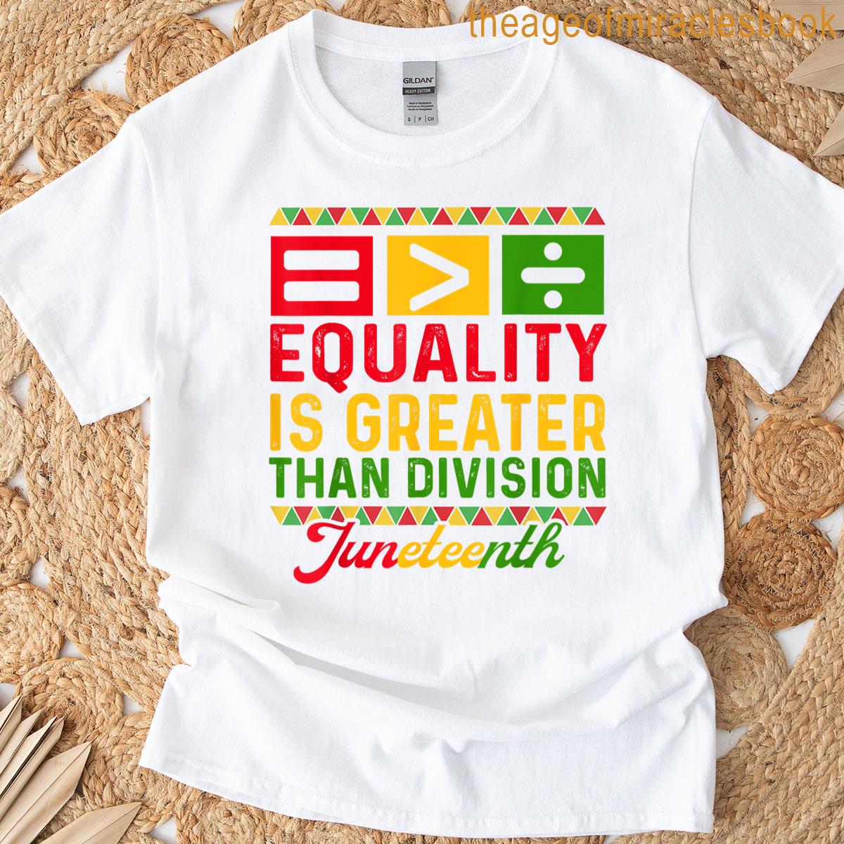 Juneteenth 1865 Equality Is Greater Than Division Math T-shirt