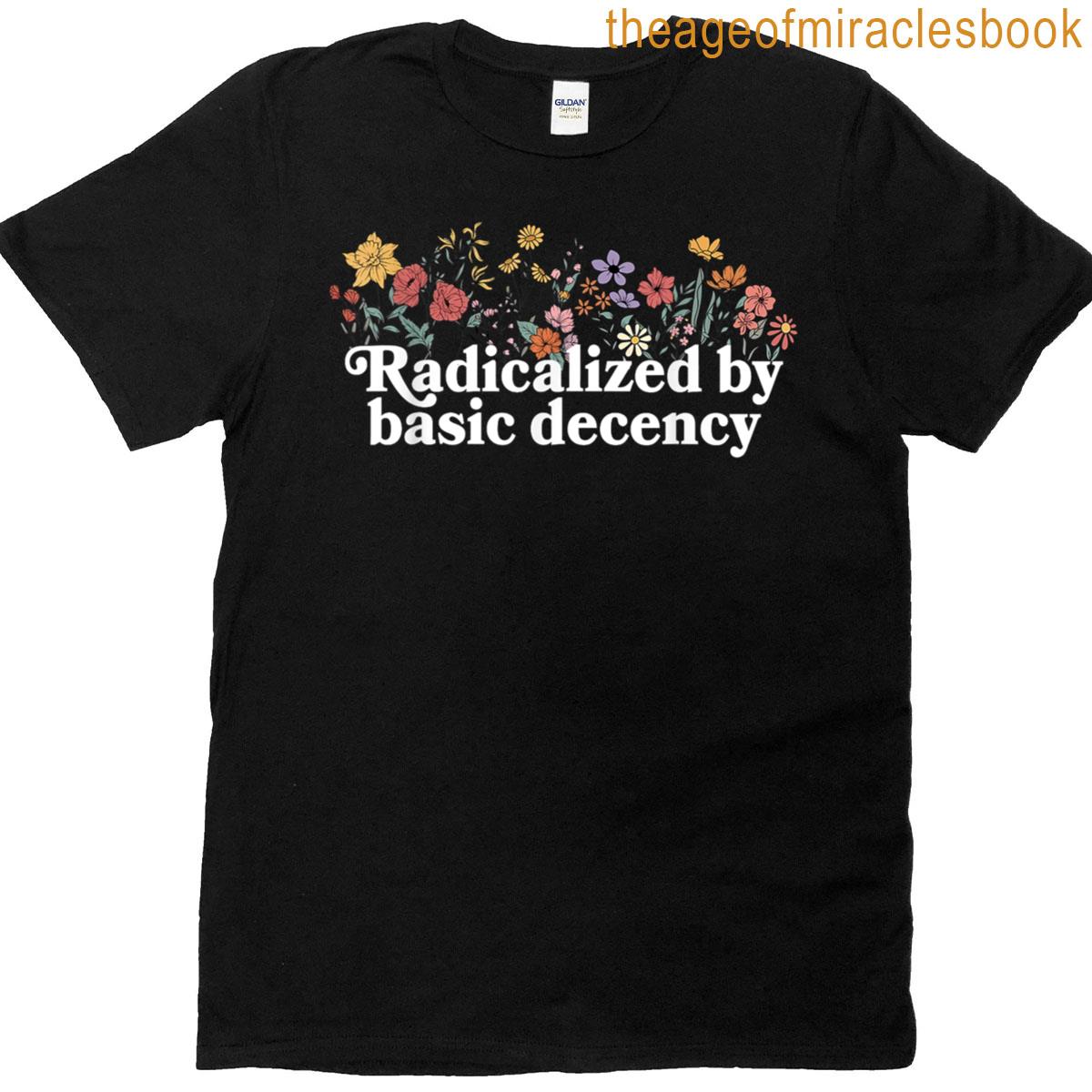 Women Floral Radicalized By Basic Decency Funny Democracy T-shirt