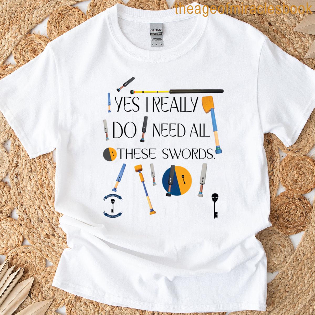 Yes I Really Do Need All These Swords T-shirt Yes I Really Do Need All These Swords T-shirt