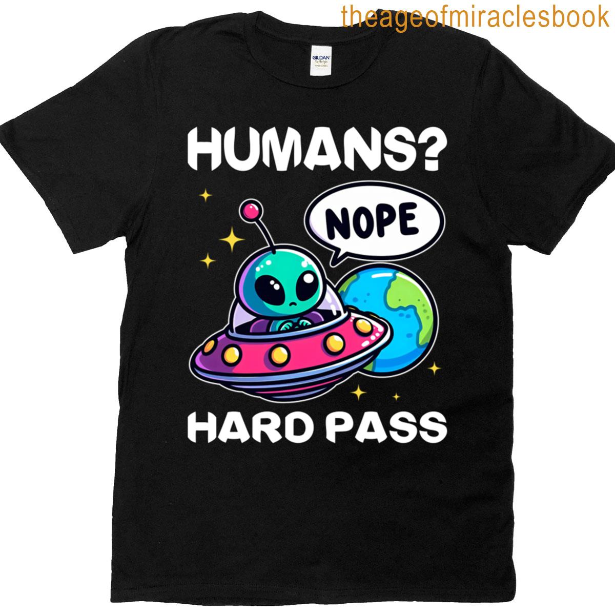 Humans Hard Pass – Alien Gift T-shirt