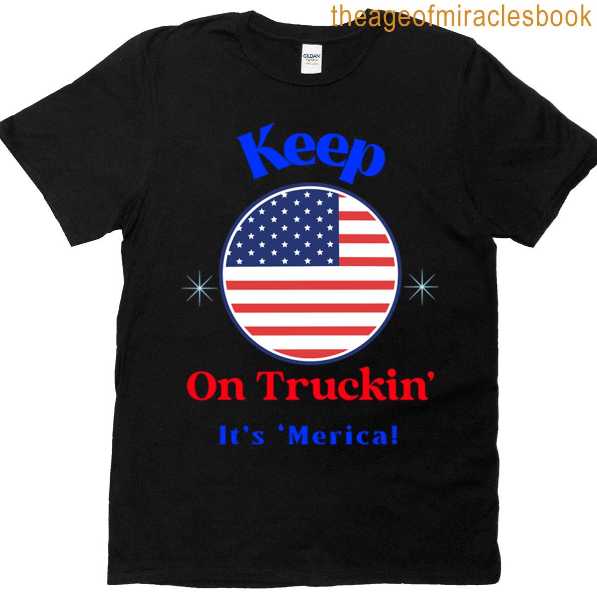 Keep On Truckin Its Merica T-shirt