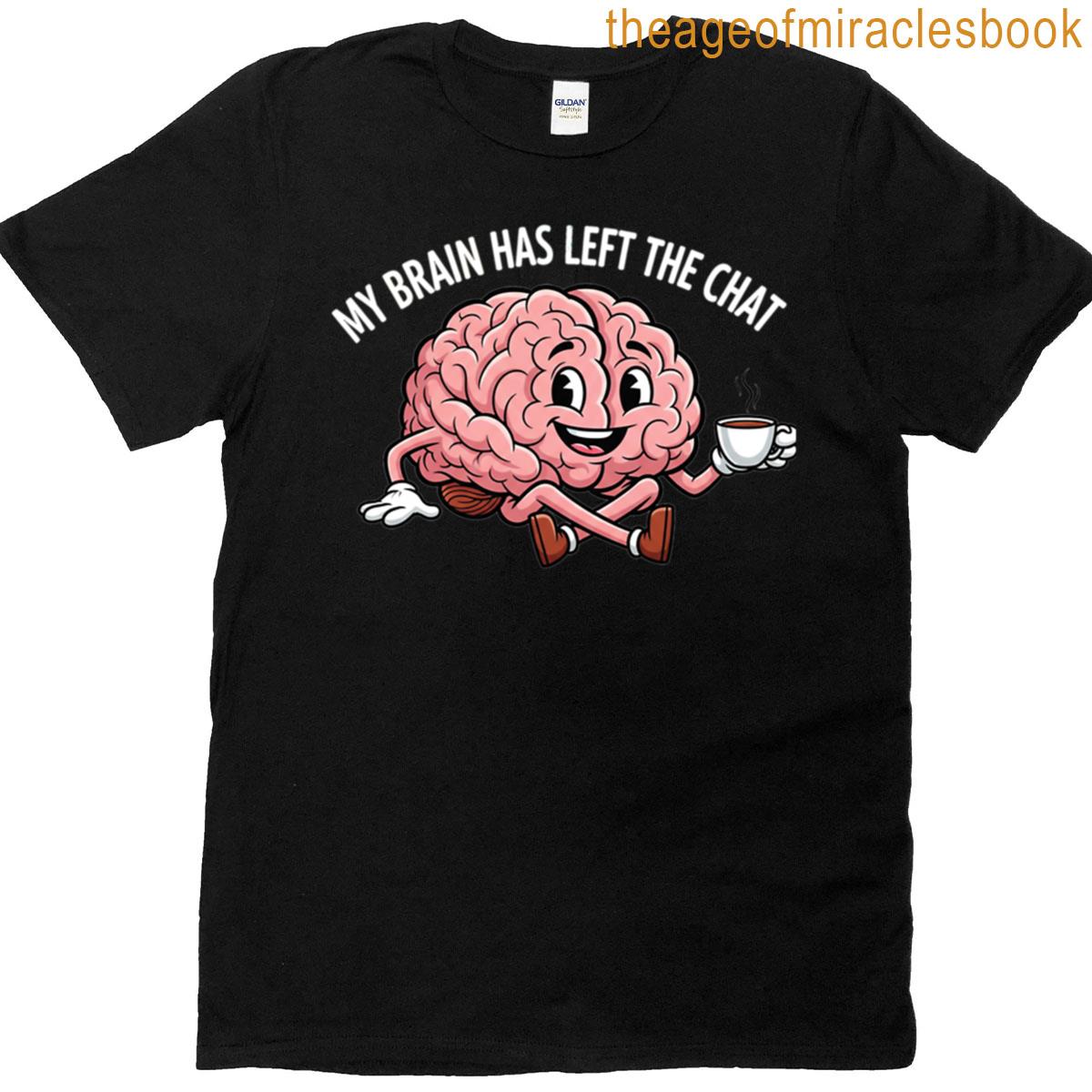 My Brain Has Left The Chat Coffee Break Mode T-shirt