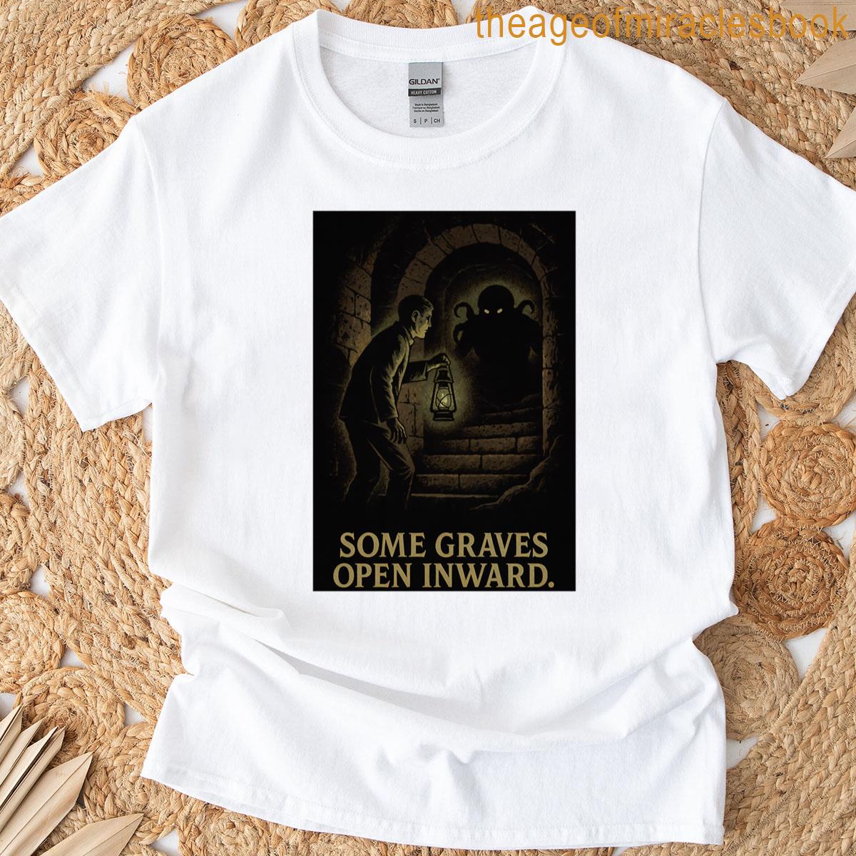 Some Graves Open Inward A Descent Into Eldritch Horror T-shirt