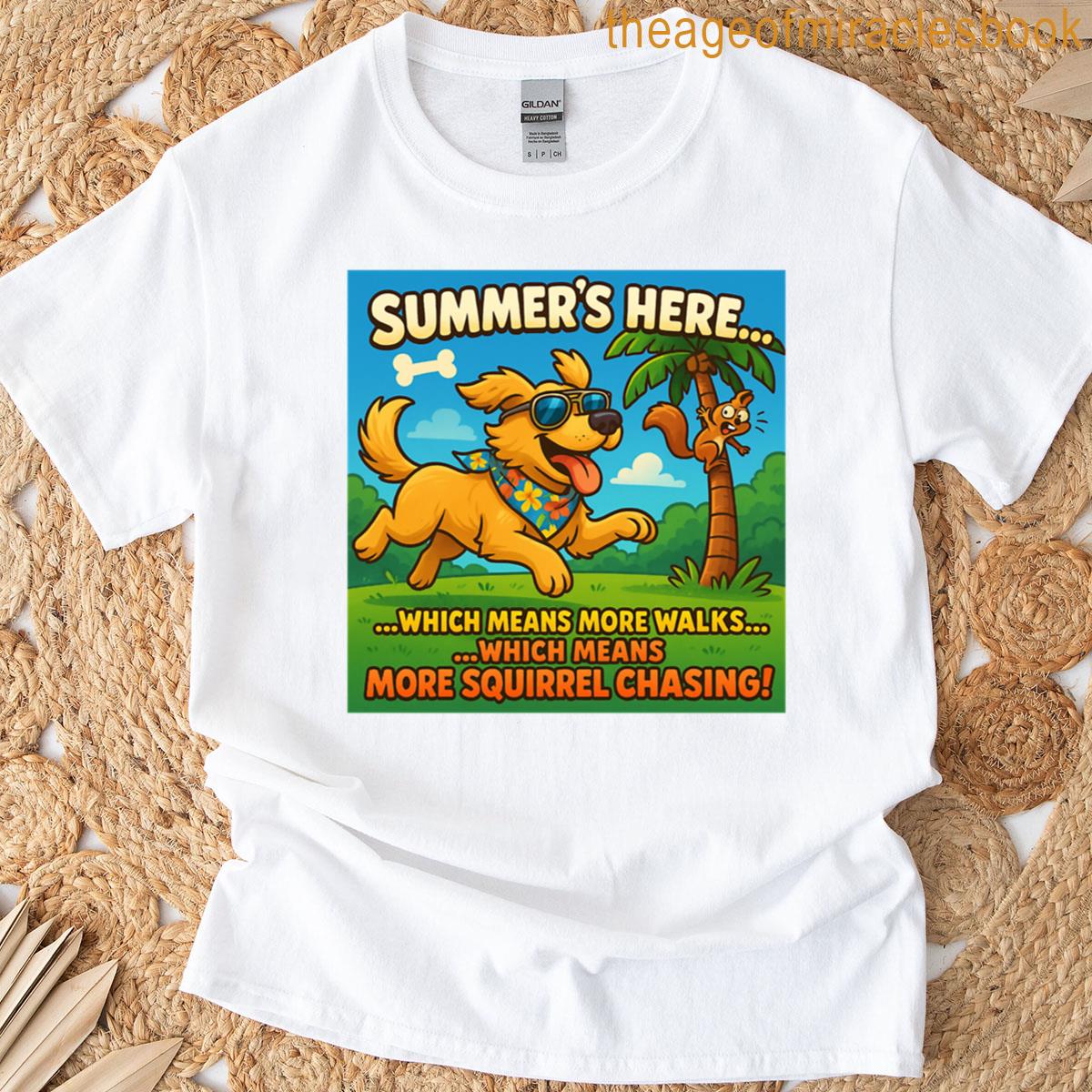 Summers Here More Walks More Squirrel Chasing T-shirt