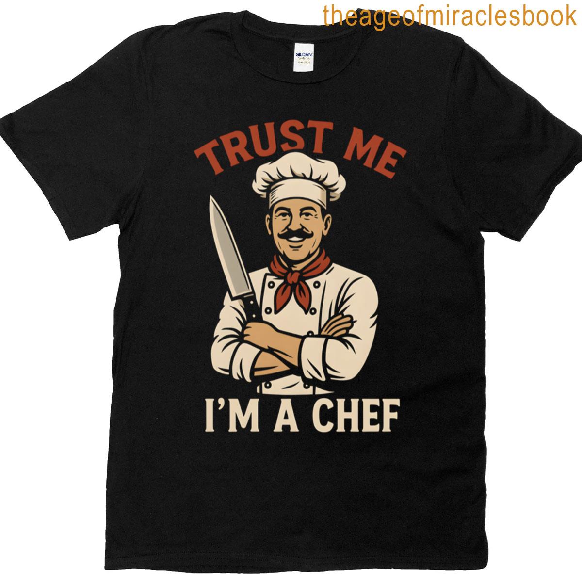 Trust Me Im A Chef Culinary Confidence T-shirt