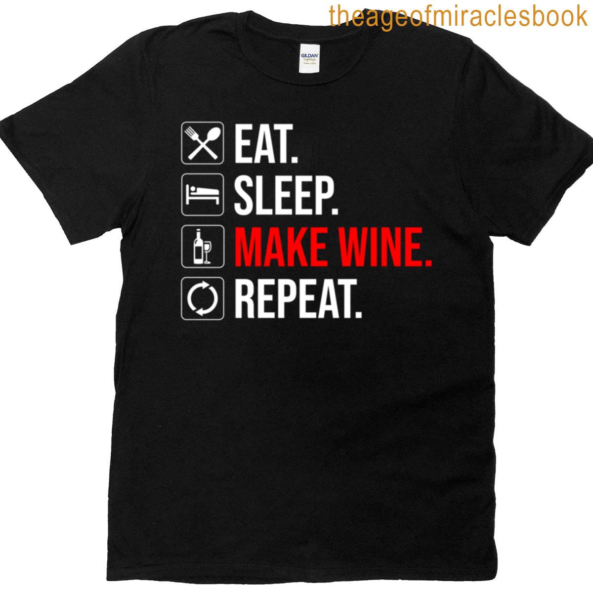 Eat Sleep Make Wine Repeat T-shirt