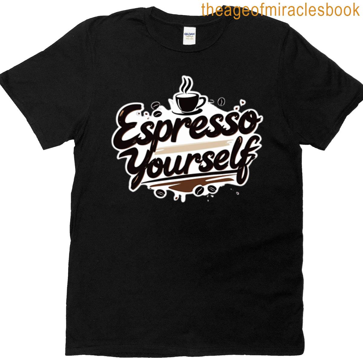 Espresso Yourself Sarcastic Coffee Quote Design T-shirt